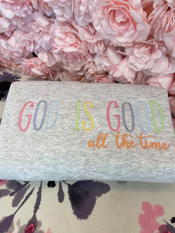 GOD IS GOOD all the time Embroidered Sweatshirt
